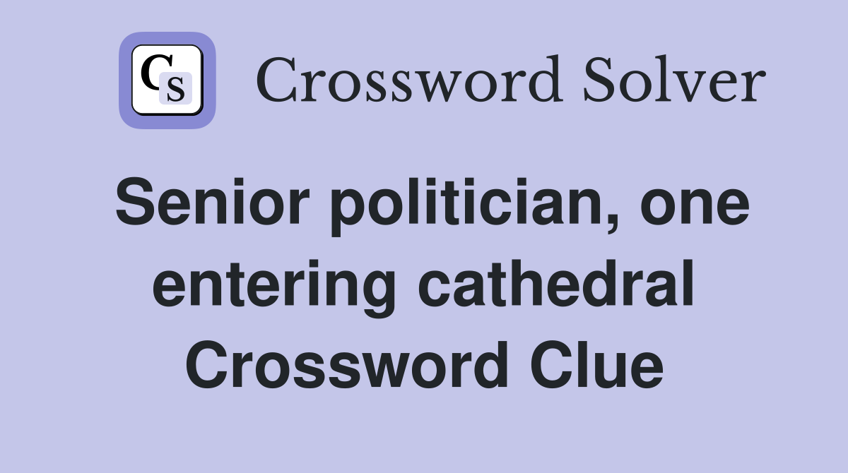 Senior politician, one entering cathedral Crossword Clue