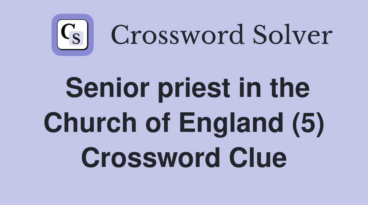 Senior priest in the Church of England (5) Crossword Clue