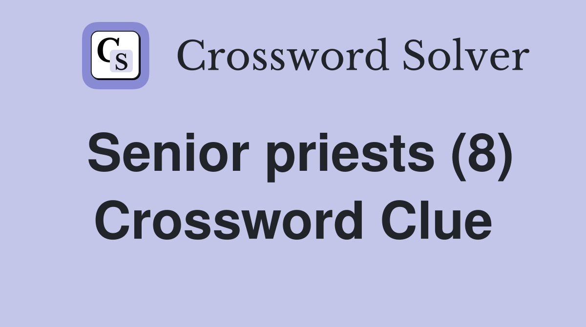 Senior priests (8) Crossword Clue