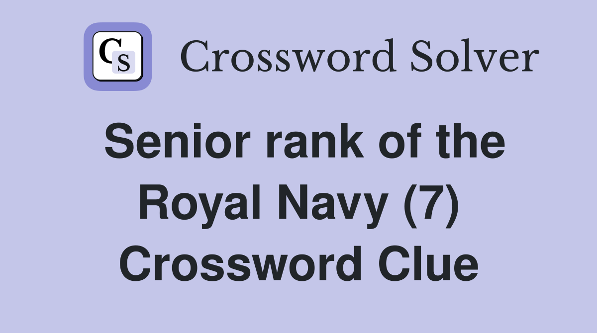 Senior rank of the Royal Navy (7) Crossword Clue