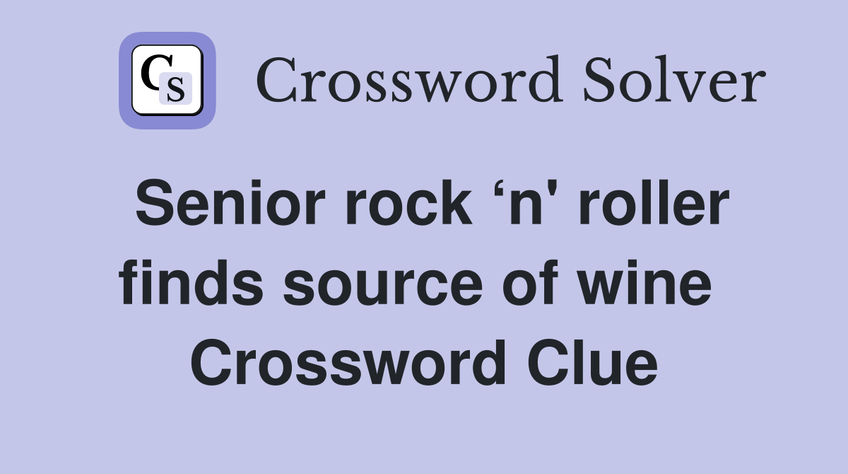 Senior rock ‘n' roller finds source of wine  Crossword Clue