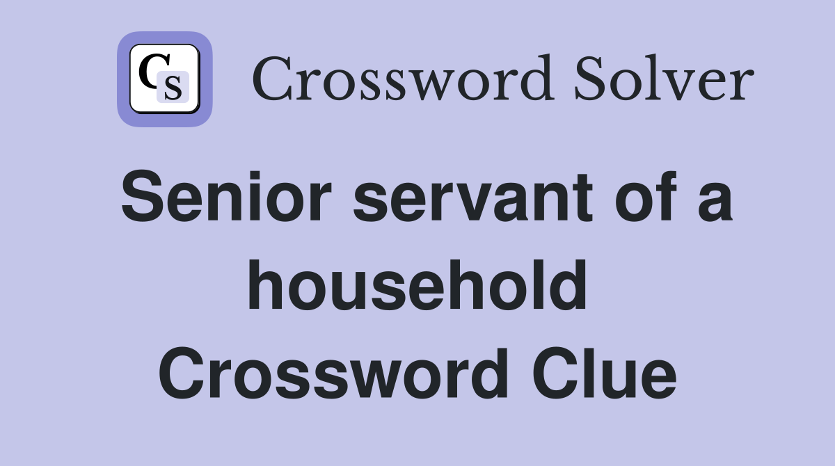 Senior servant of a household Crossword Clue