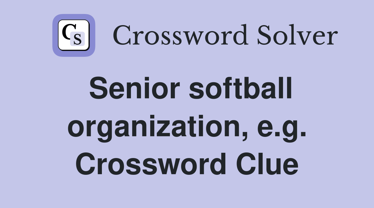 Senior softball organization, e.g. Crossword Clue