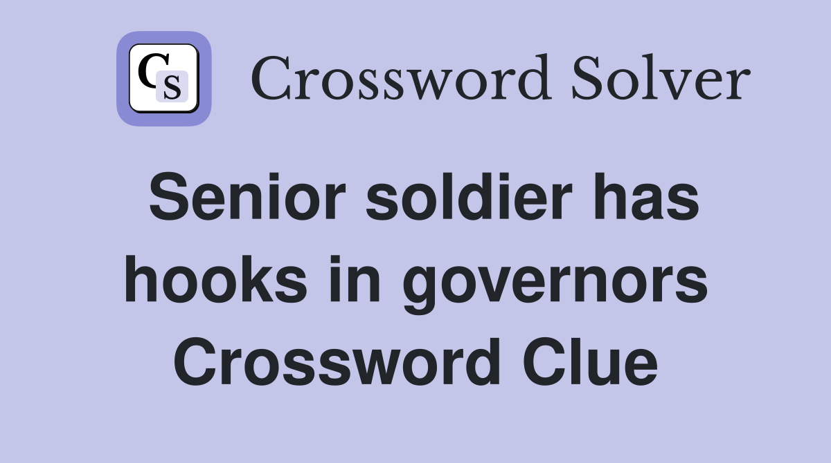 Senior soldier has hooks in governors Crossword Clue
