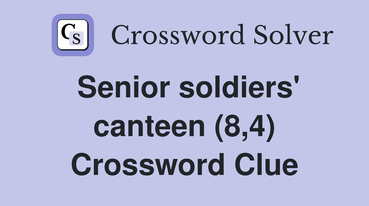 Senior soldiers' canteen (8,4) Crossword Clue