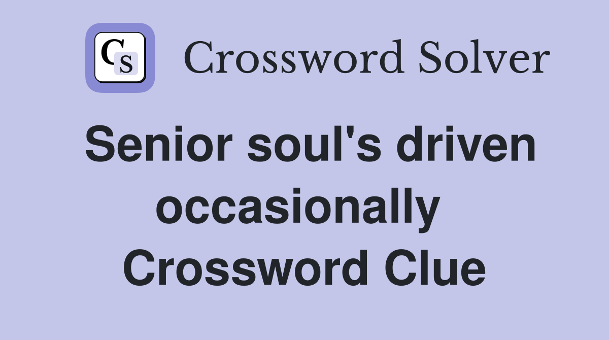 Senior soul's driven occasionally  Crossword Clue