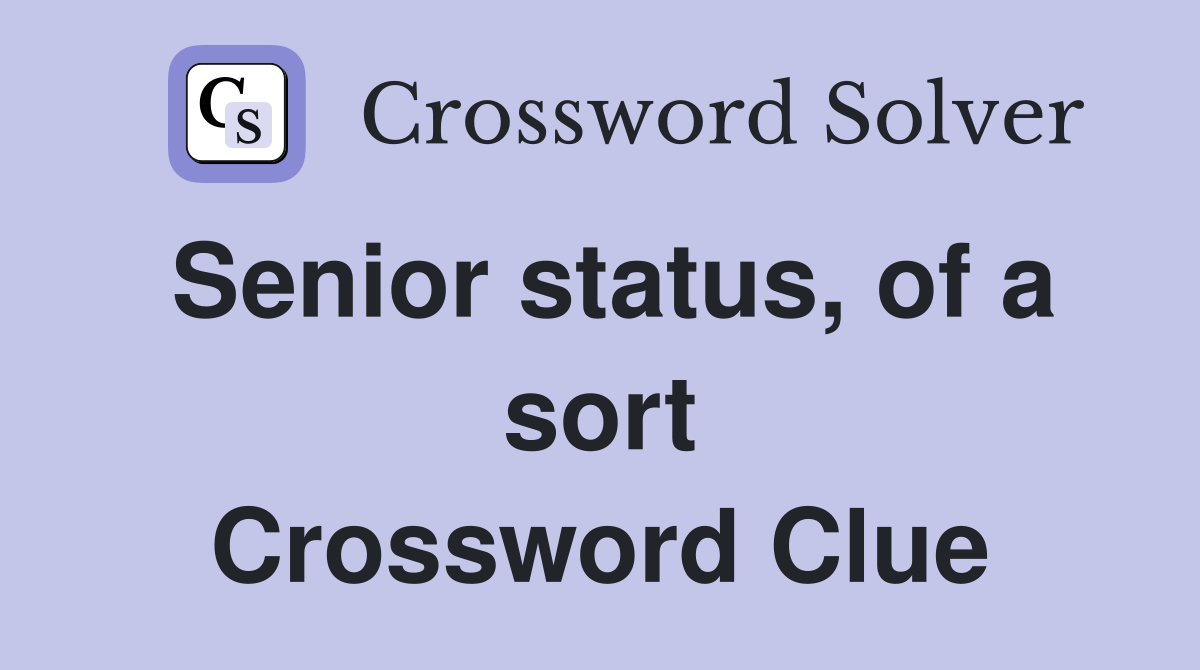 Senior status, of a sort Crossword Clue
