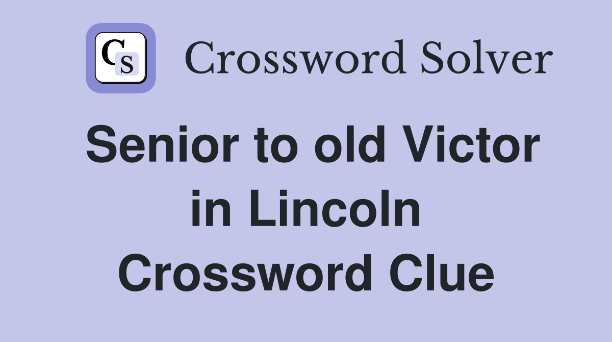 Senior to old Victor in Lincoln Crossword Clue