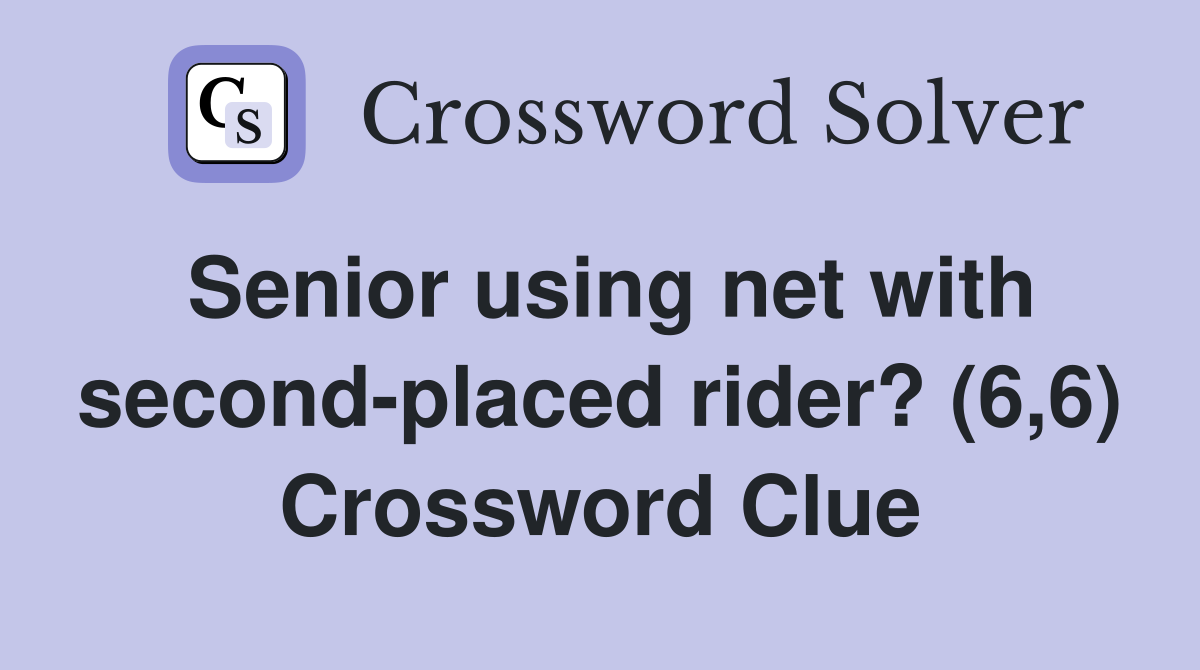 Senior using net with second-placed rider? (6,6) Crossword Clue