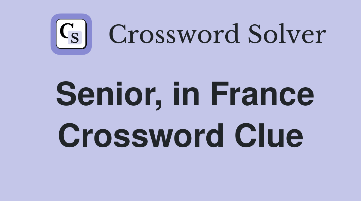 Senior, in France Crossword Clue