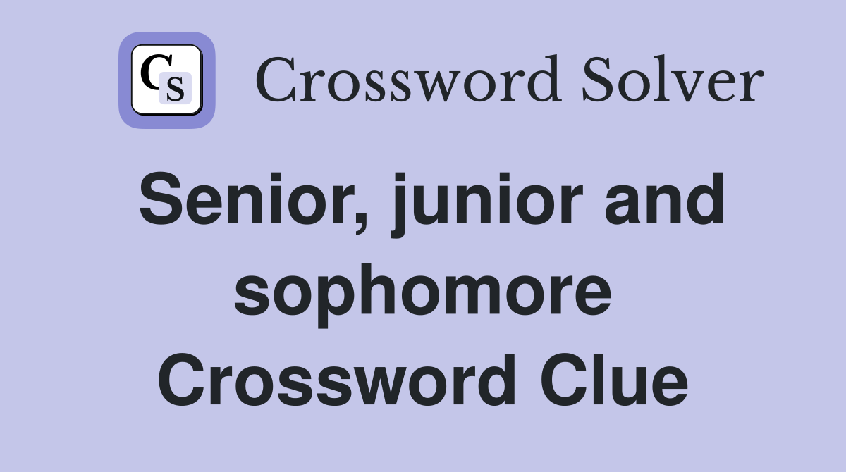 Senior, junior and sophomore Crossword Clue