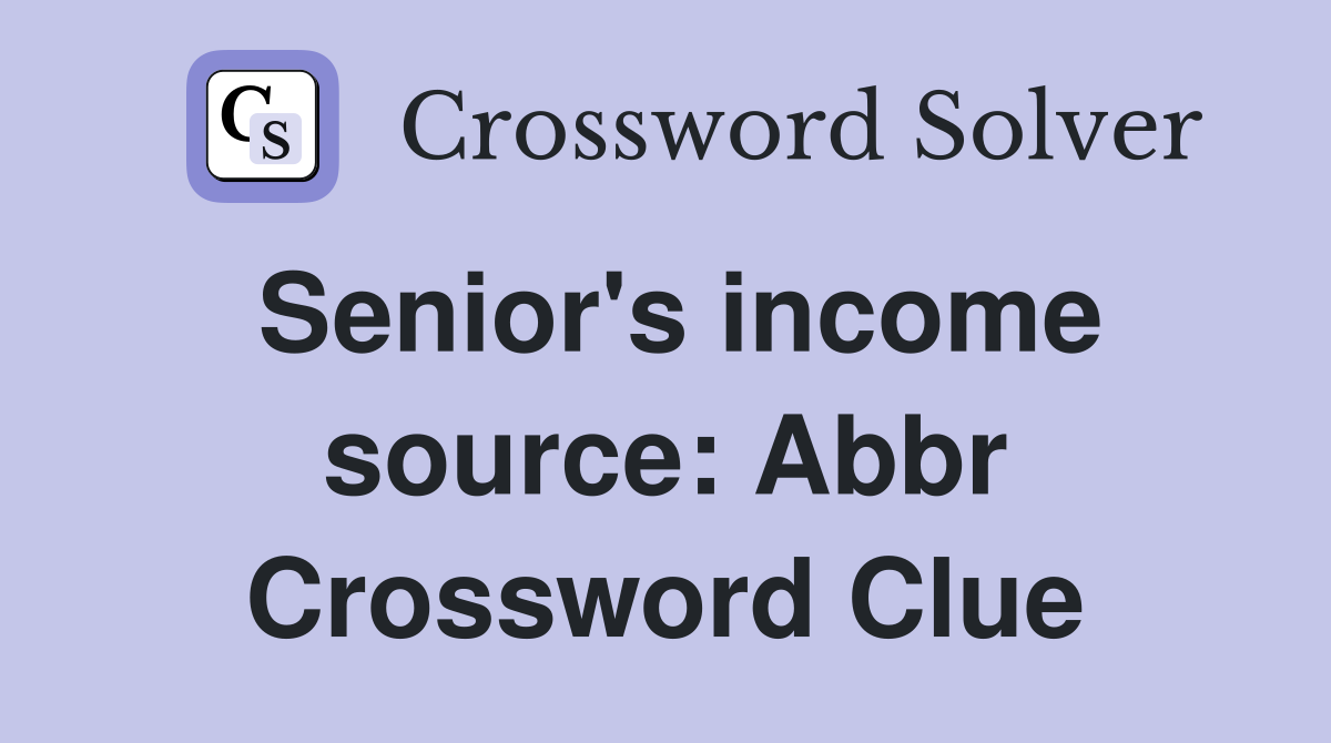 Senior's income source: Abbr Crossword Clue