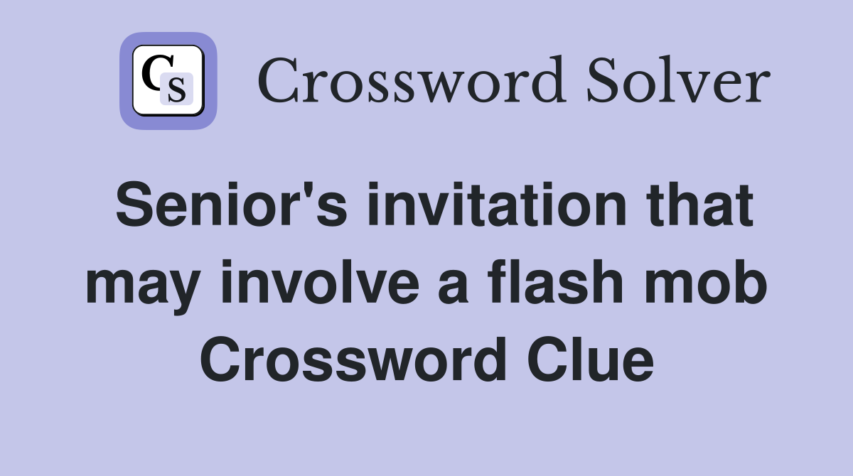 Senior's invitation that may involve a flash mob Crossword Clue