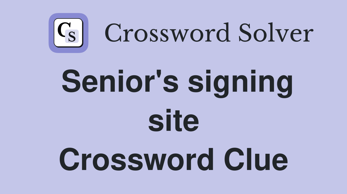 Senior's signing site Crossword Clue
