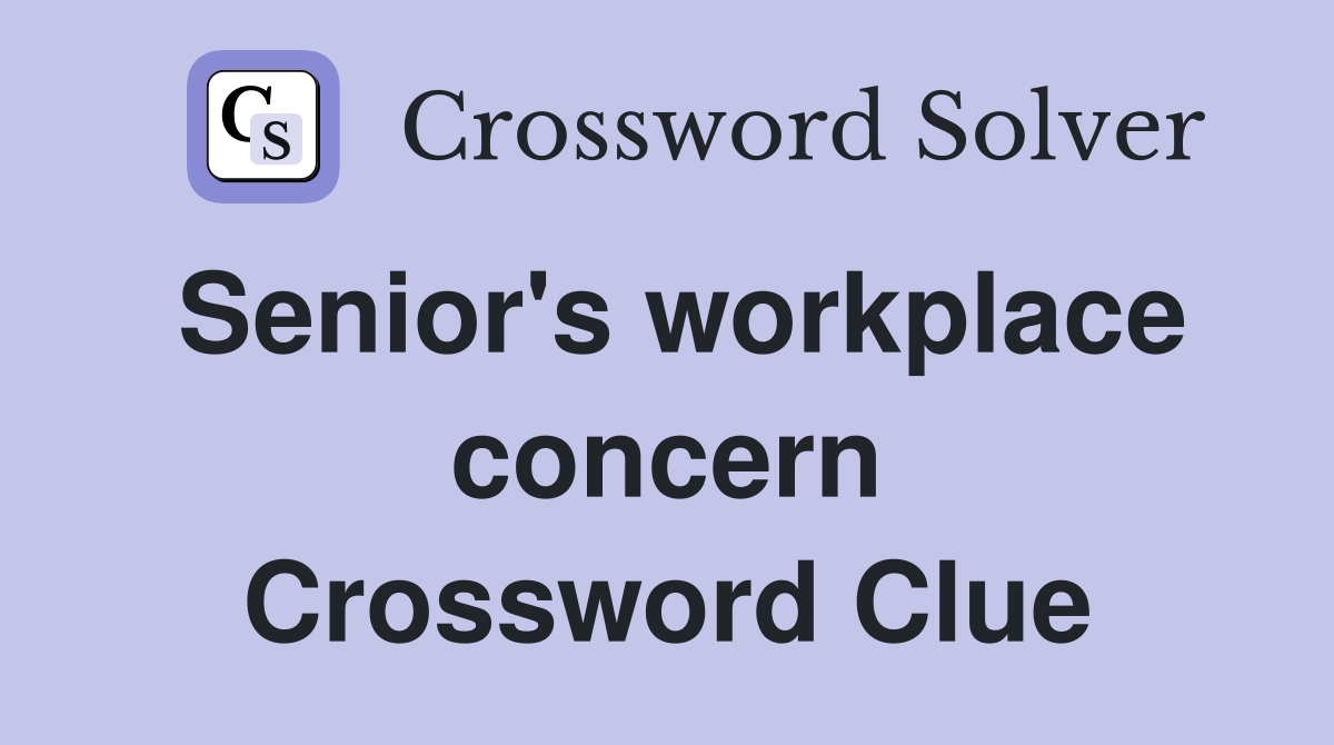 Senior's workplace concern Crossword Clue