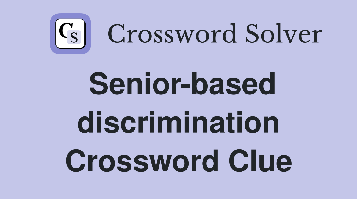 Senior-based discrimination Crossword Clue