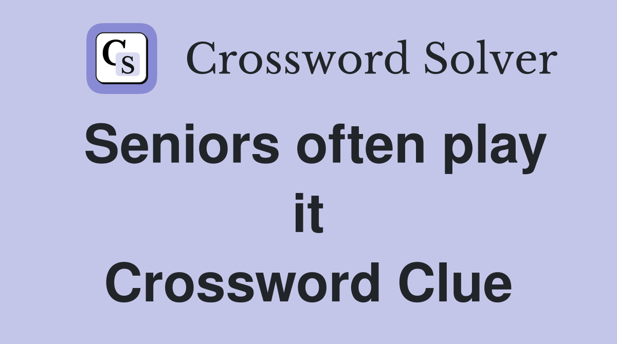 Seniors often play it Crossword Clue