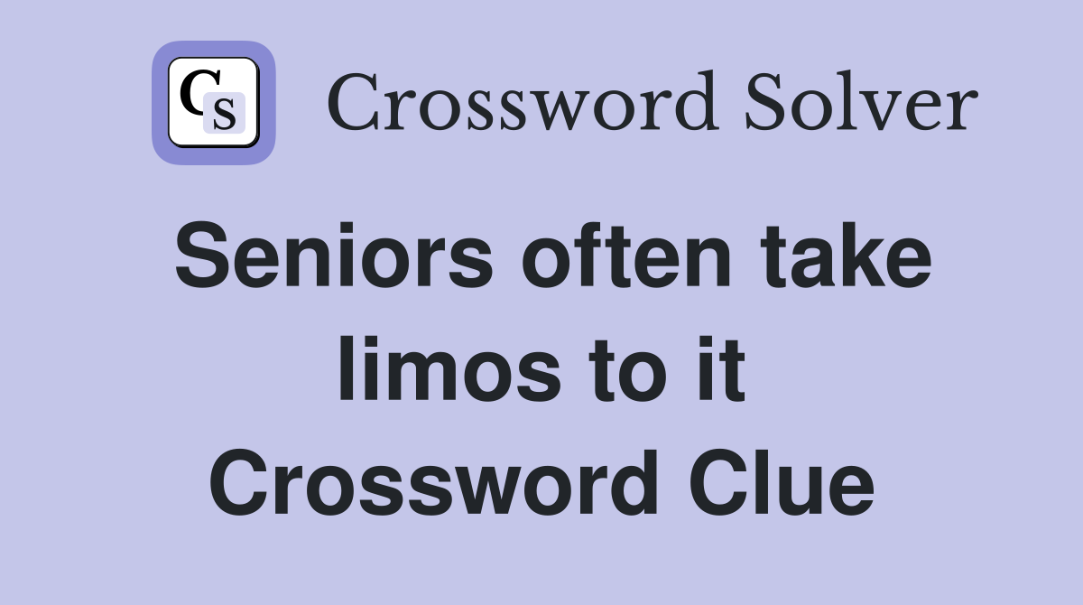 Seniors often take limos to it Crossword Clue