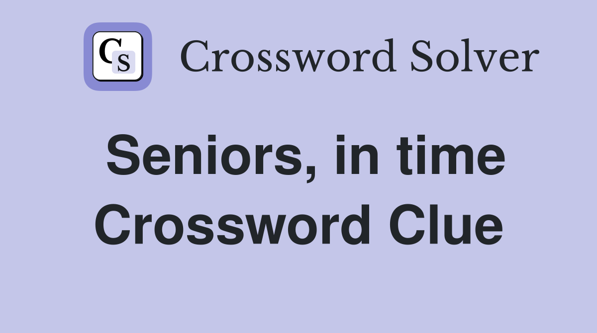 Seniors, in time Crossword Clue