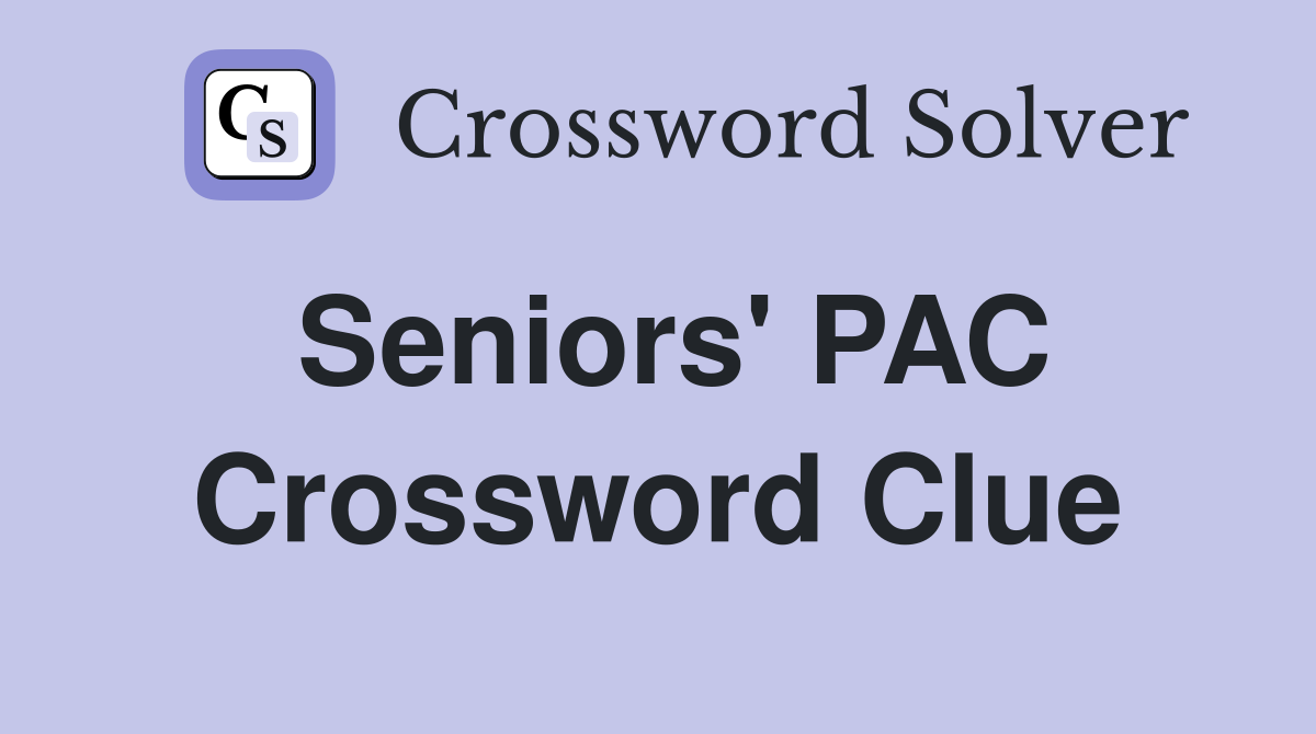 Seniors' PAC Crossword Clue