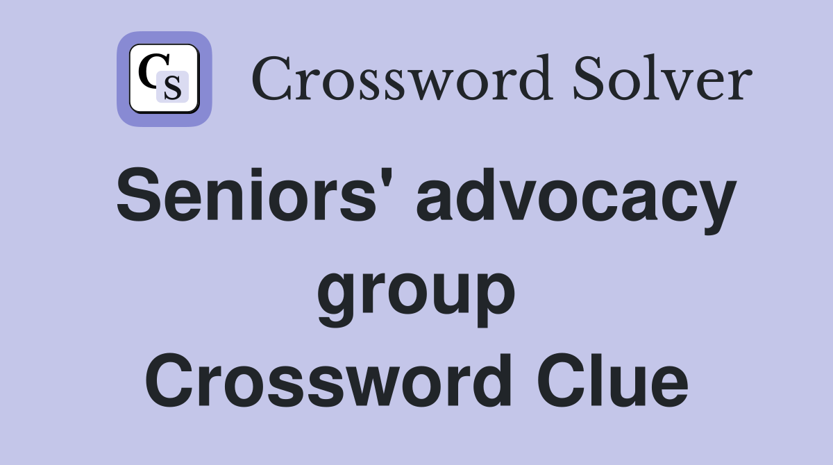 Seniors' advocacy group Crossword Clue
