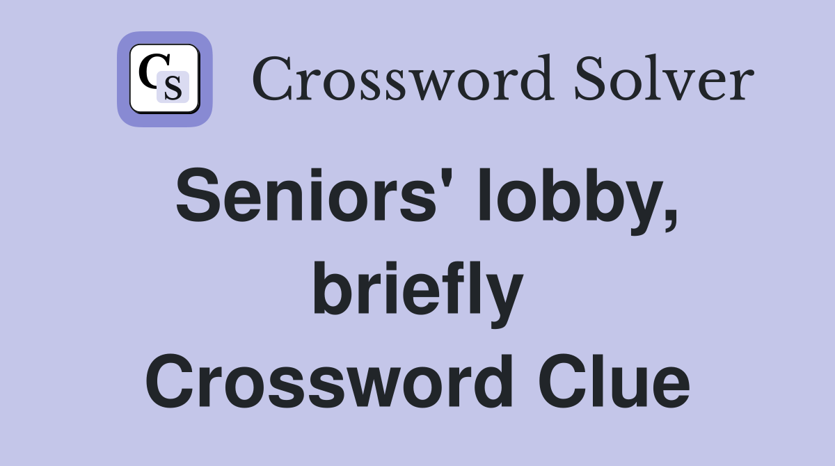 Seniors' lobby, briefly Crossword Clue