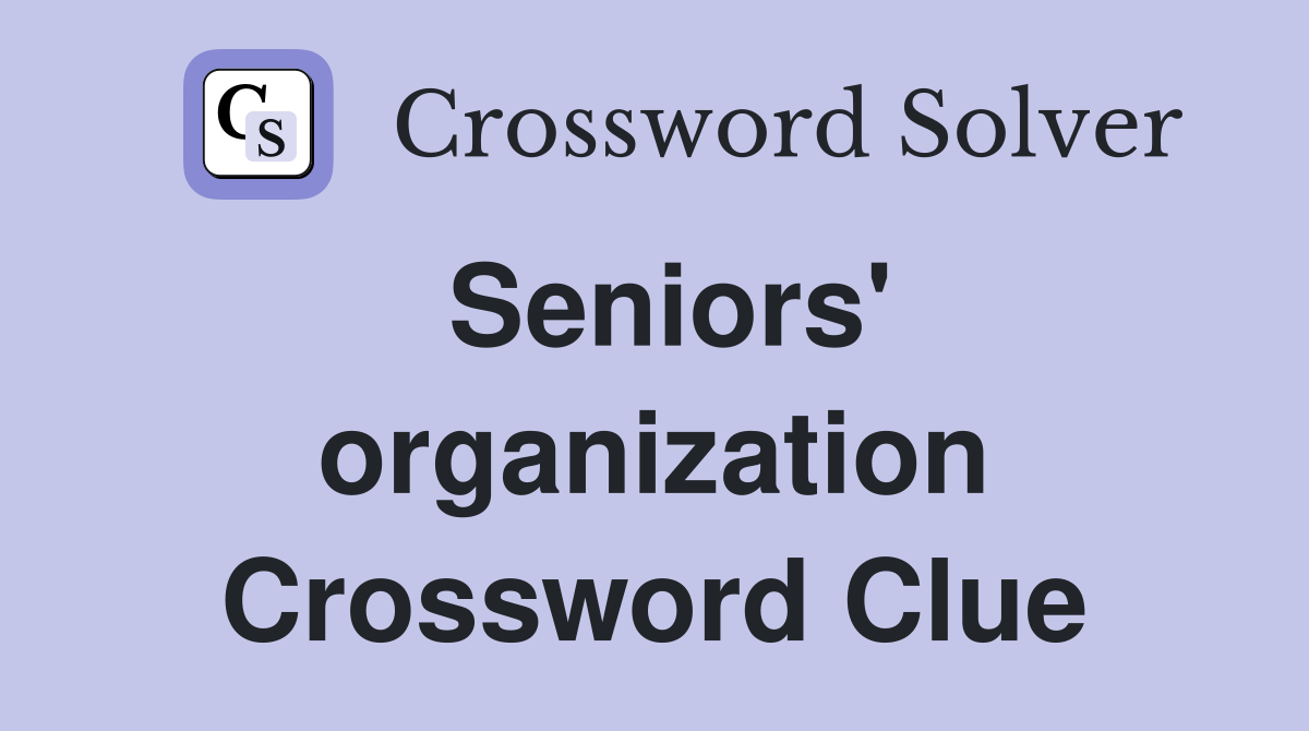 Seniors' organization Crossword Clue