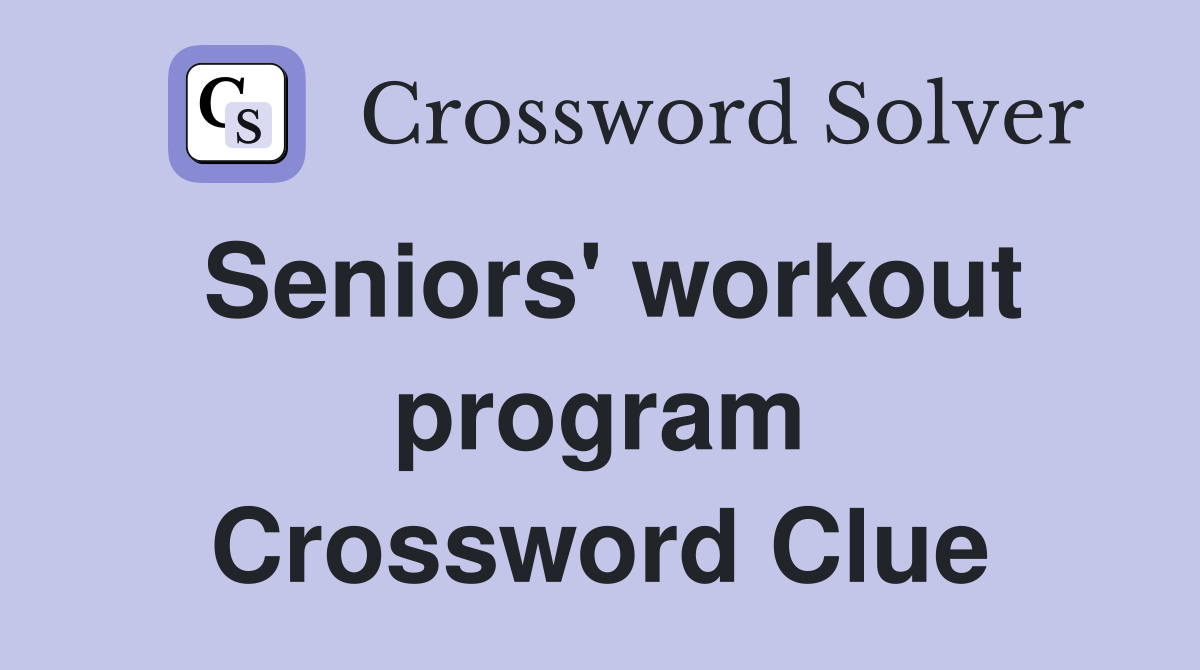 Seniors' workout program Crossword Clue