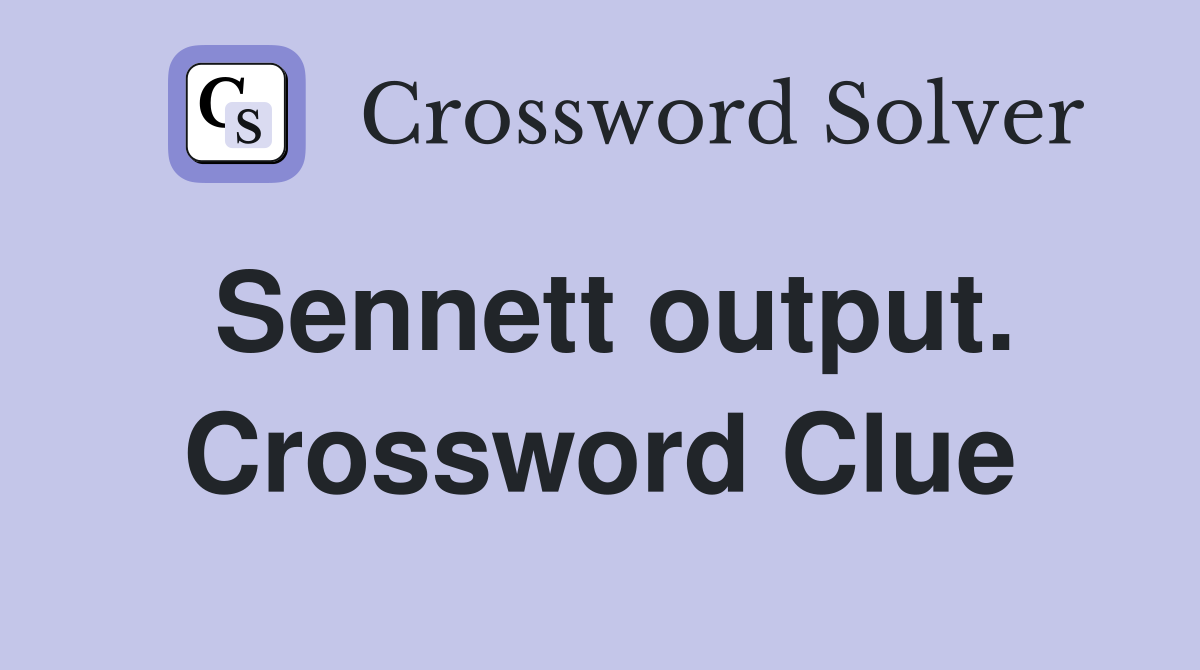 Sennett output. Crossword Clue