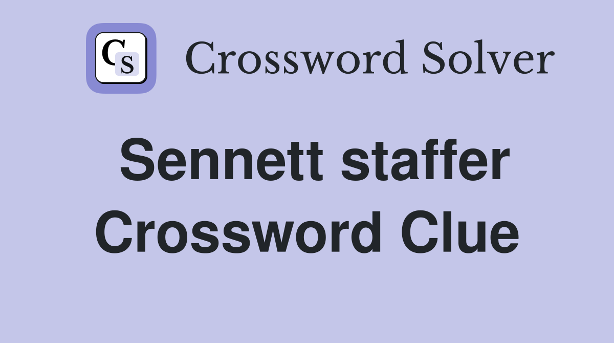 Sennett staffer Crossword Clue