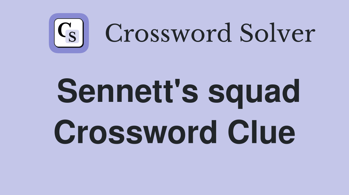 Sennett's squad Crossword Clue