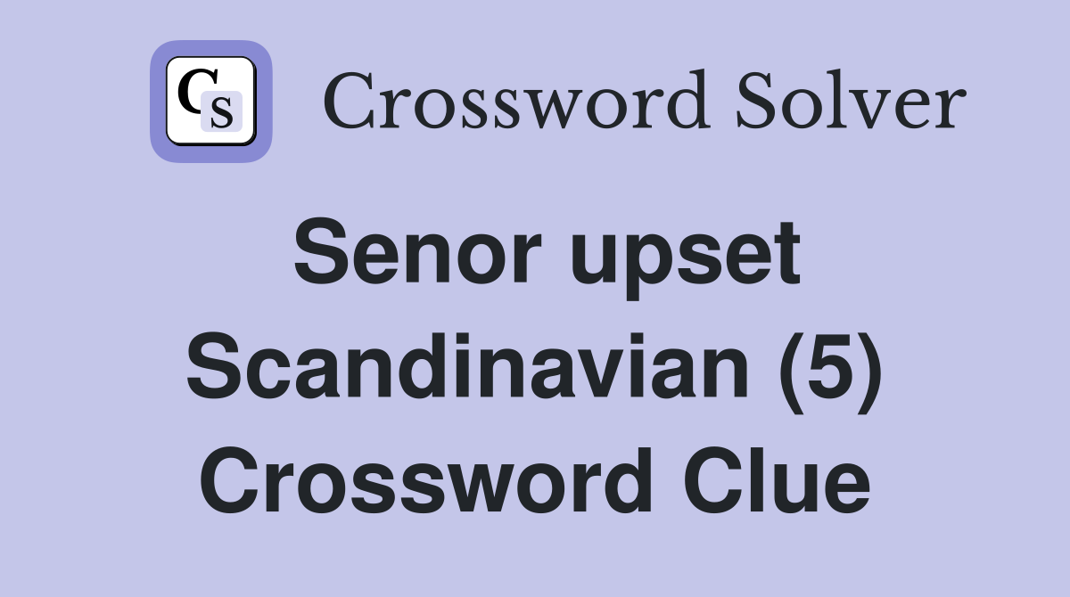 Senor upset Scandinavian (5) Crossword Clue