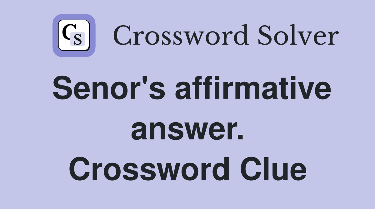 Senor's affirmative answer. Crossword Clue