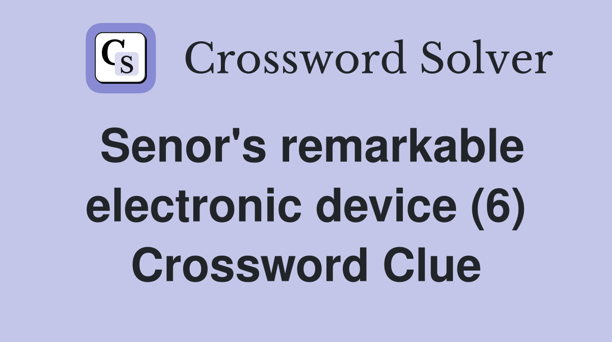 Senor's remarkable electronic device (6) Crossword Clue