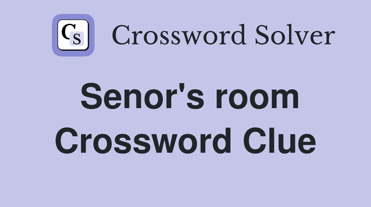 Senor's room Crossword Clue