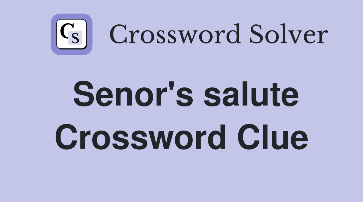 Senor's salute Crossword Clue