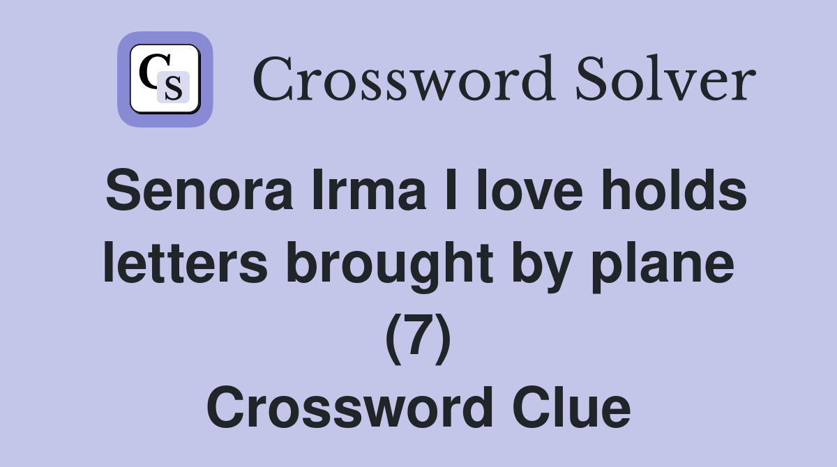 Senora Irma I love holds letters brought by plane (7) Crossword Clue