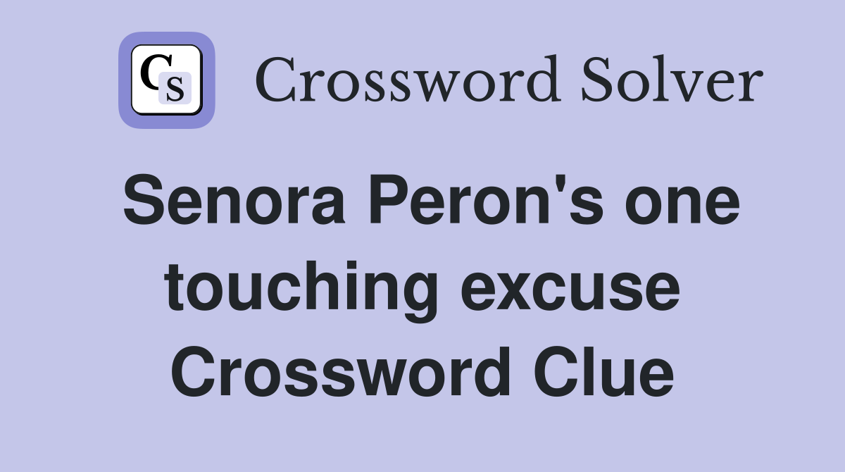 Senora Peron's one touching excuse Crossword Clue