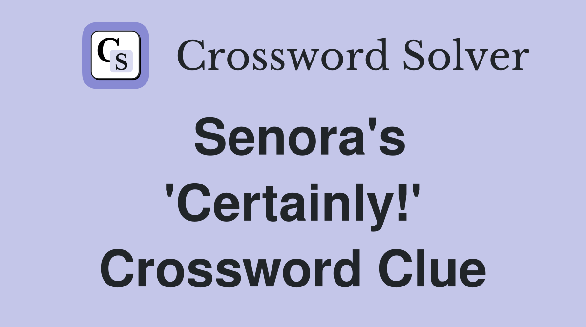Senora's 'Certainly!' Crossword Clue