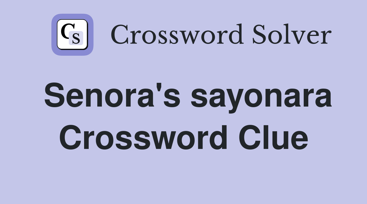 Senora's sayonara Crossword Clue