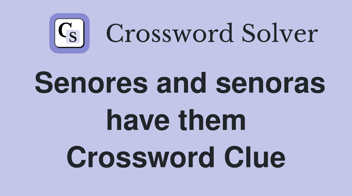 Senores and senoras have them Crossword Clue