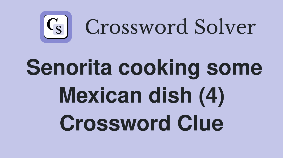 Senorita cooking some Mexican dish (4) Crossword Clue