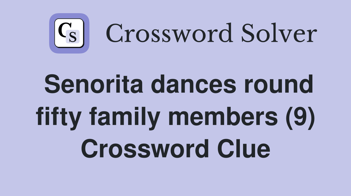 Senorita dances round fifty family members (9) Crossword Clue