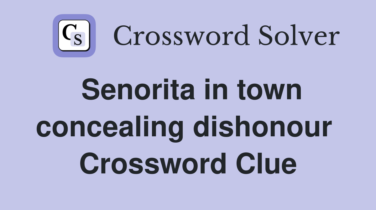 Senorita in town concealing dishonour  Crossword Clue