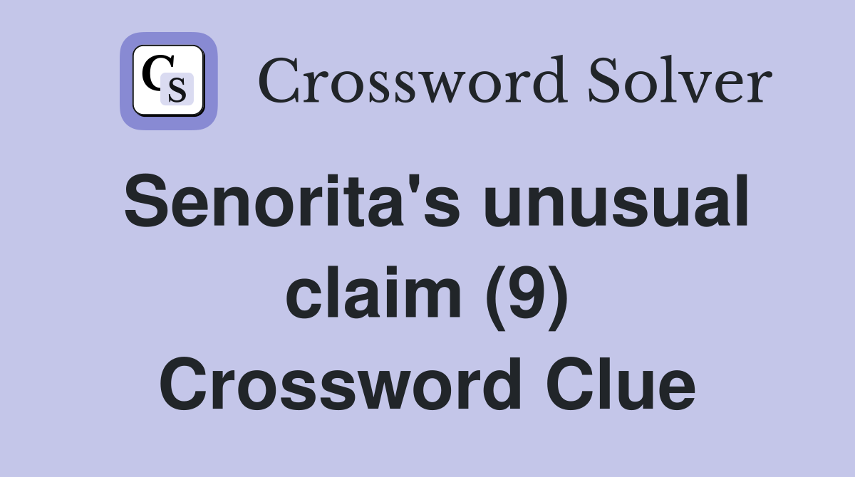 Senorita's unusual claim (9) Crossword Clue