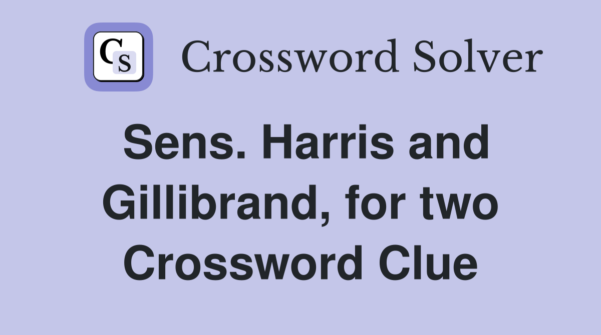 Sens. Harris and Gillibrand, for two Crossword Clue