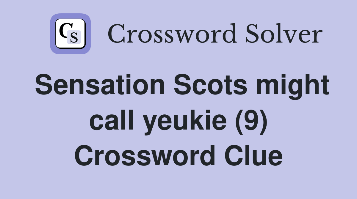 Sensation Scots might call yeukie (9) Crossword Clue