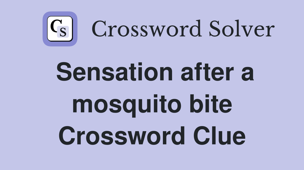 Sensation after a mosquito bite Crossword Clue