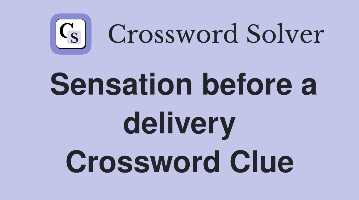 Sensation before a delivery Crossword Clue