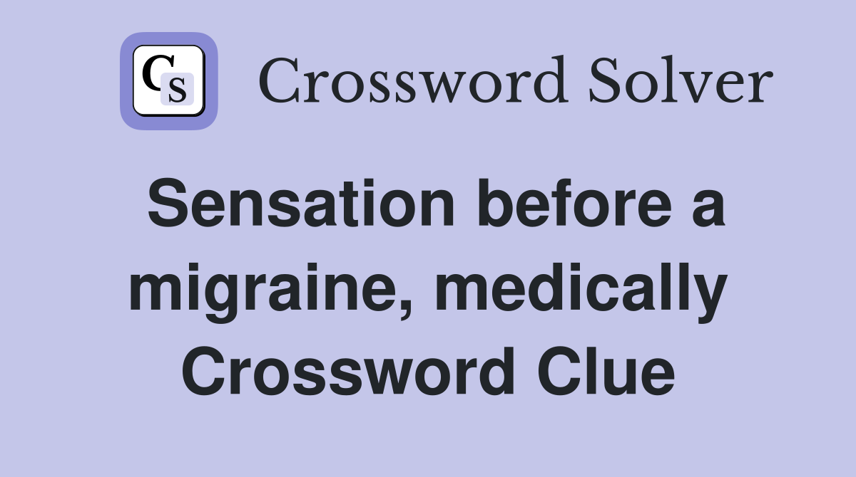 Sensation before a migraine, medically Crossword Clue